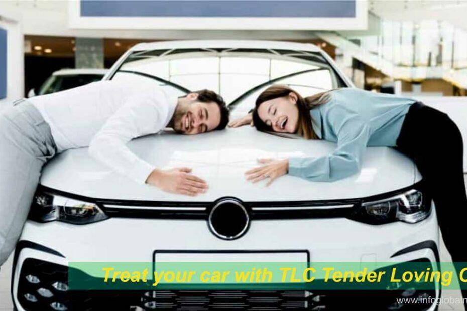 Treat your car with TLC Tender Loving Care